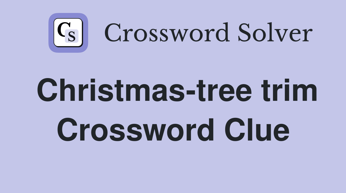 Christmas-tree trim Crossword Clue