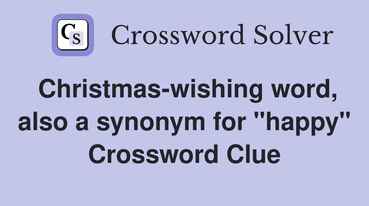 Christmas-wishing word, also a synonym for "happy" Crossword Clue