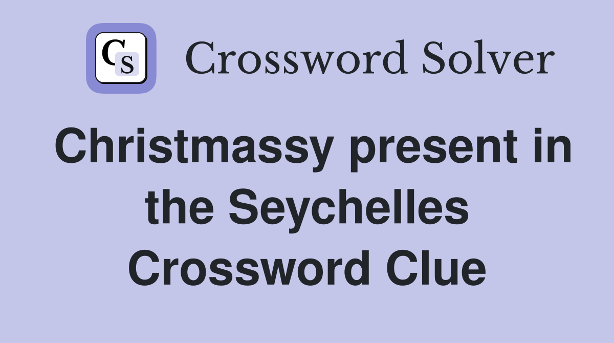 Christmassy present in the Seychelles Crossword Clue