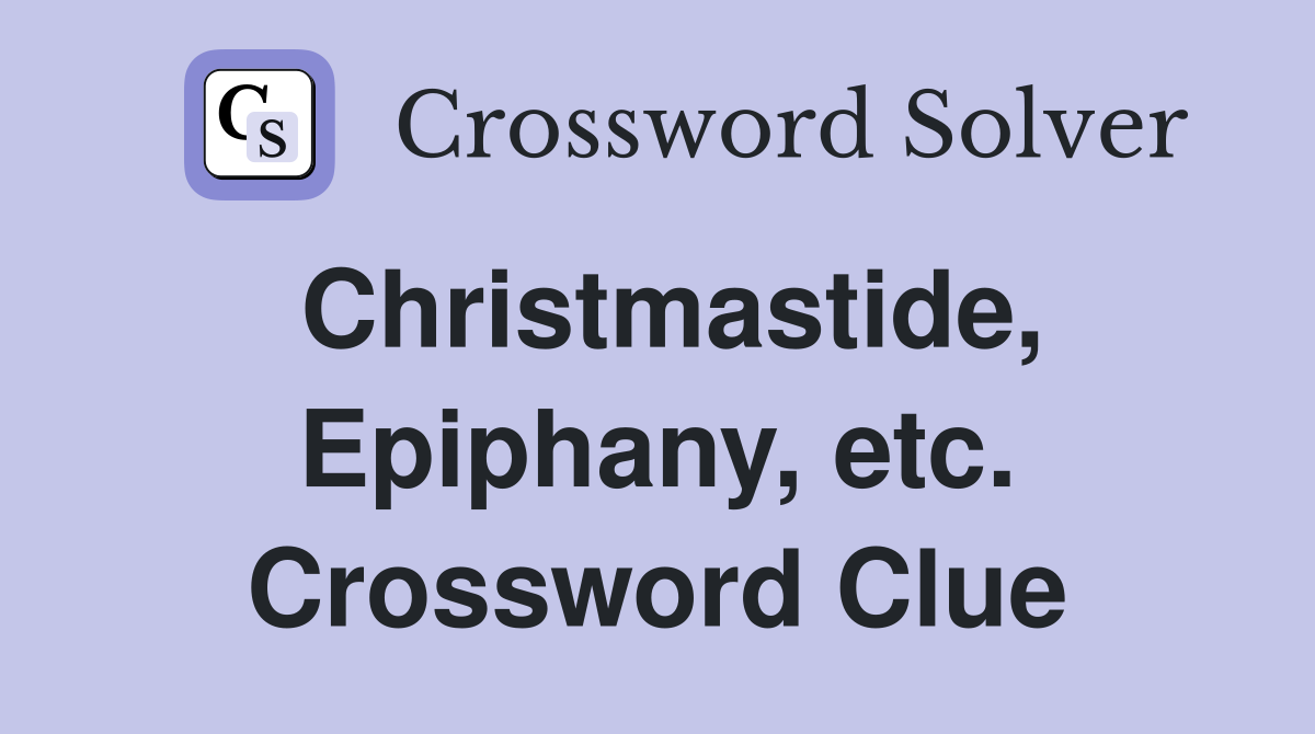 Christmastide, Epiphany, etc. Crossword Clue
