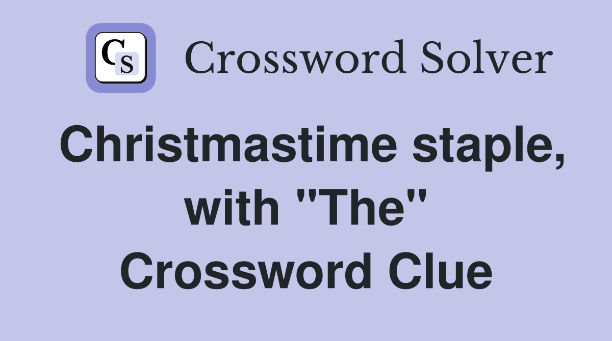 Christmastime staple, with "The" Crossword Clue