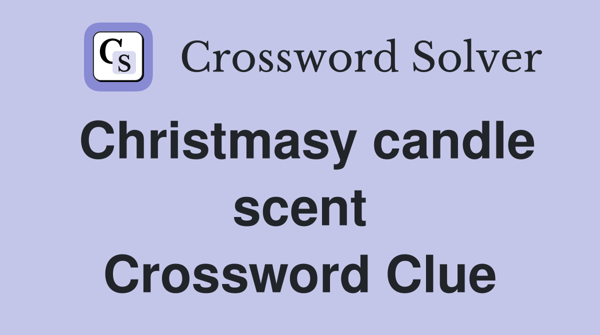 Christmasy candle scent Crossword Clue