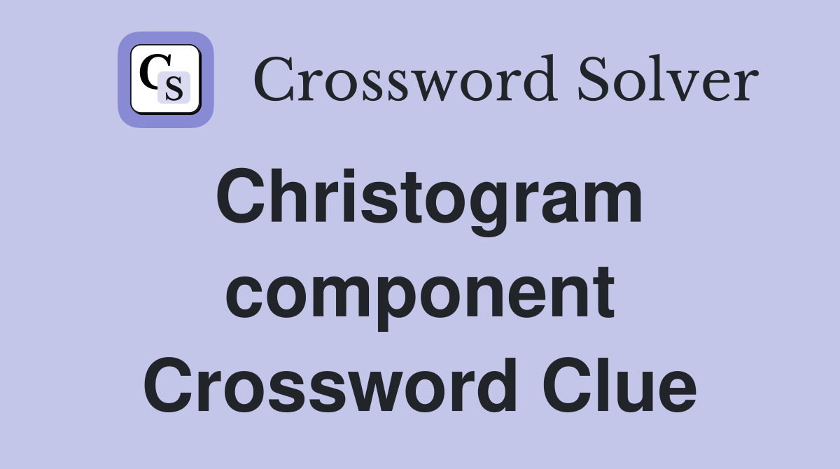 Christogram component Crossword Clue
