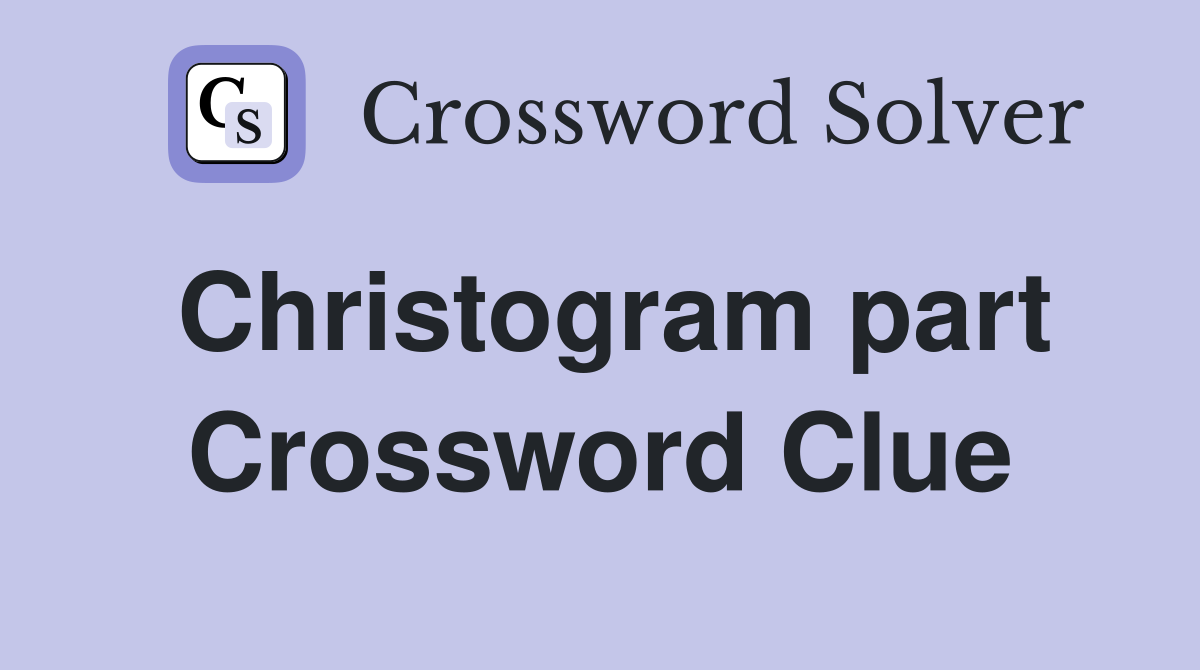 Christogram part Crossword Clue