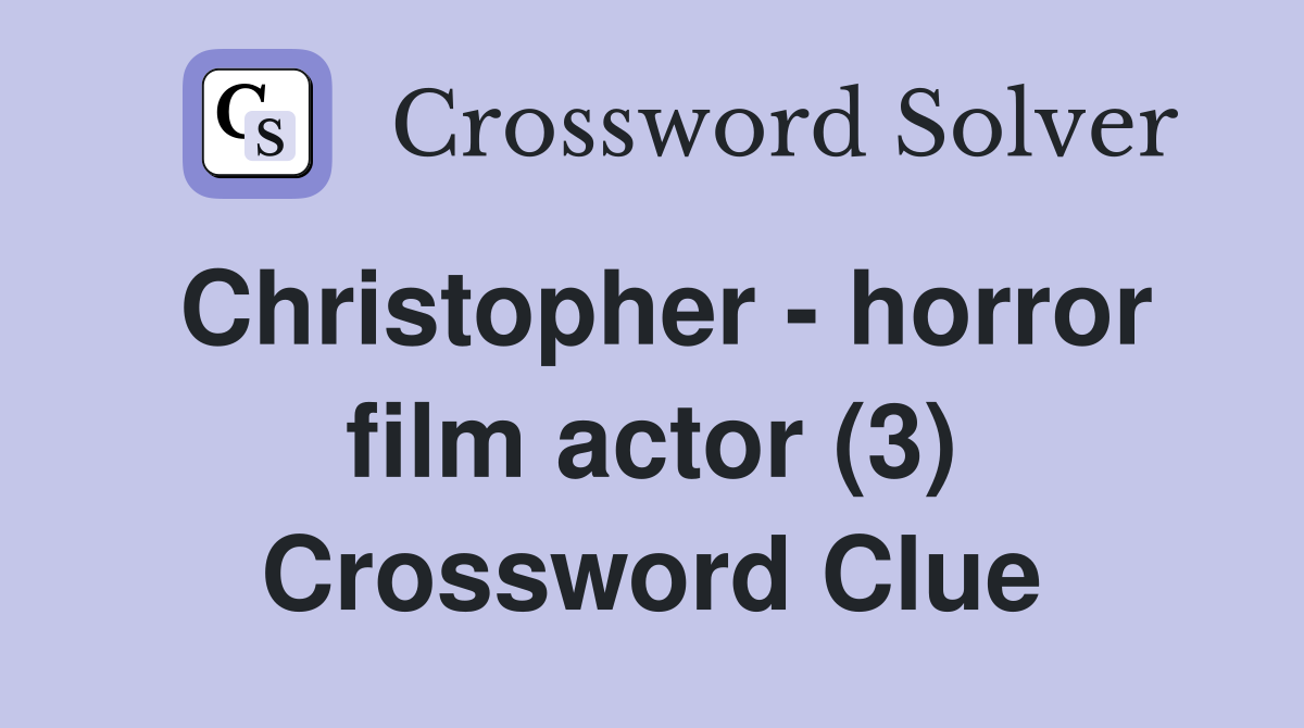 Christopher - horror film actor (3) Crossword Clue