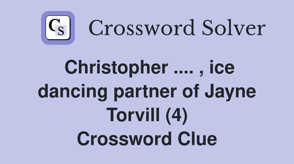 Christopher .... , ice dancing partner of Jayne Torvill (4) Crossword Clue