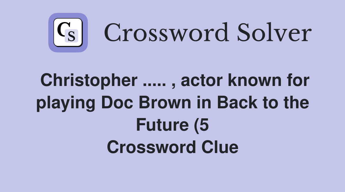 Christopher actor known for playing Doc Brown in Back to the Christopher actor known for playing Doc Brown in Back to the