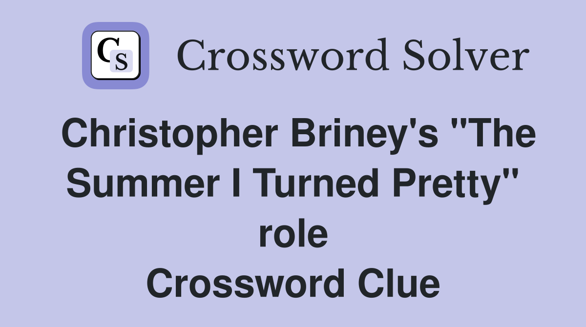 Christopher Briney's "The Summer I Turned Pretty" role Crossword Clue