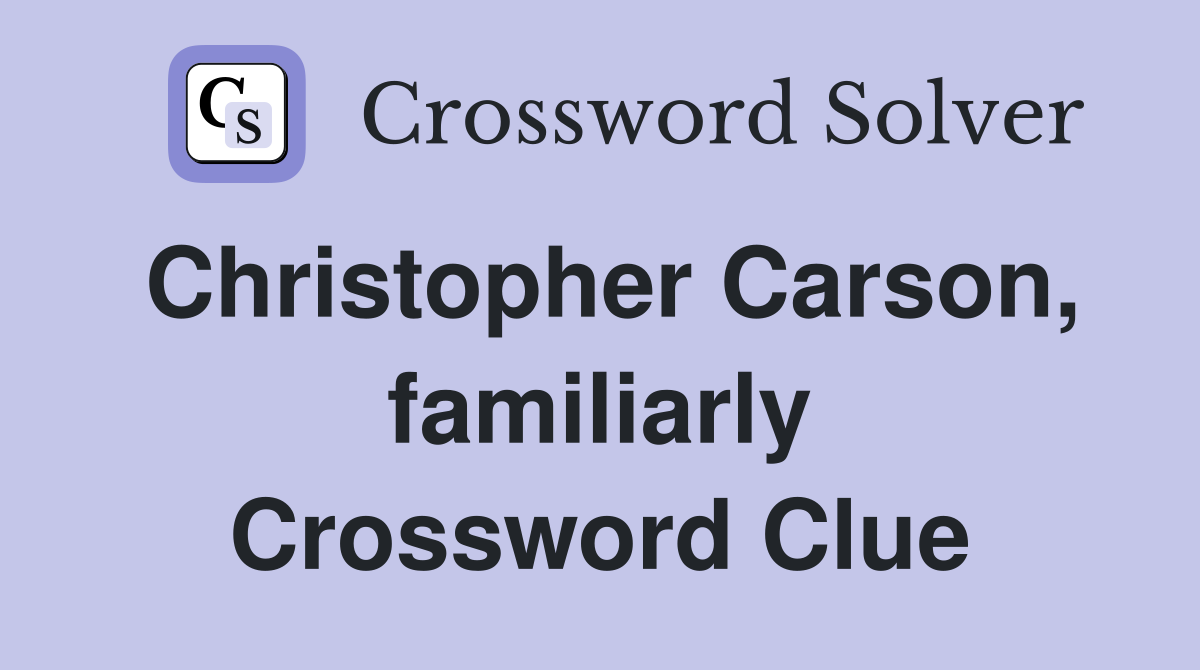 Christopher Carson, familiarly Crossword Clue