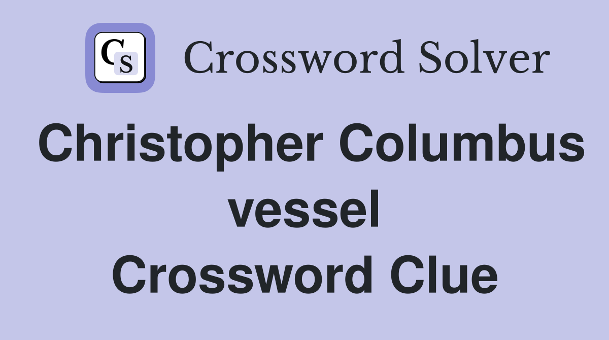 Christopher Columbus vessel Crossword Clue