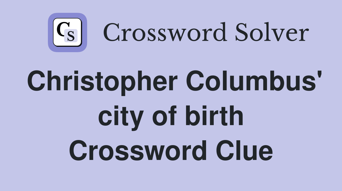 Christopher Columbus' city of birth Crossword Clue