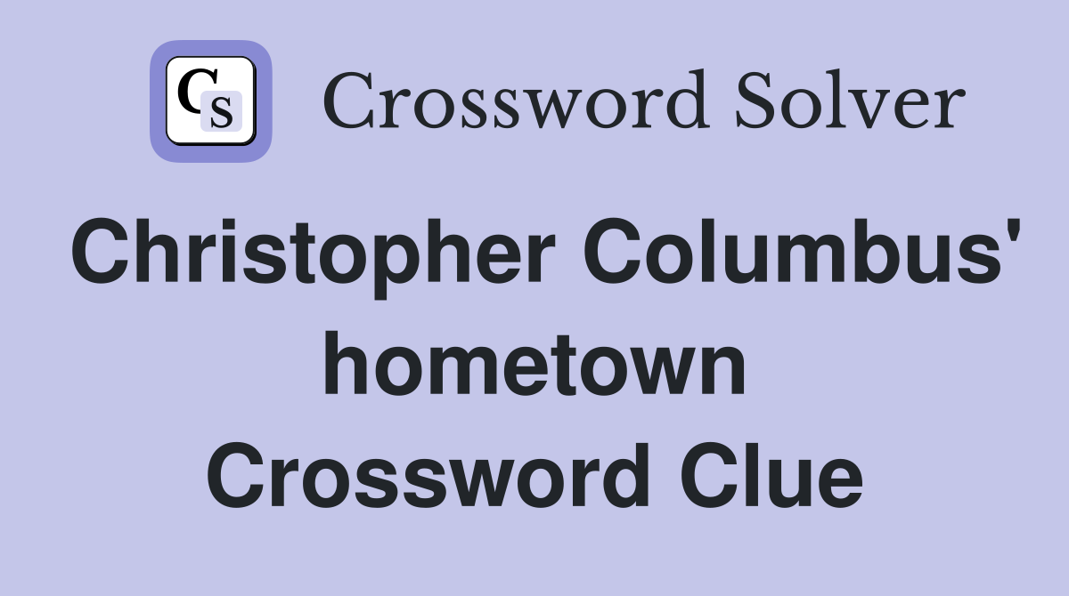 Christopher Columbus' hometown Crossword Clue