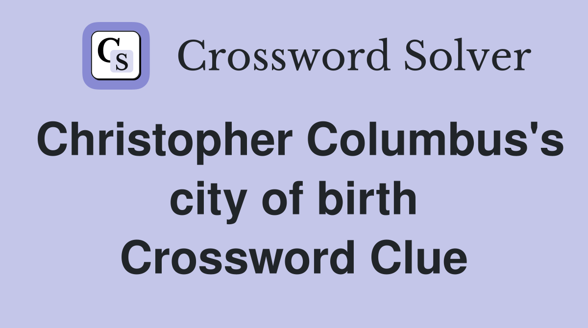 Christopher Columbus's city of birth Crossword Clue