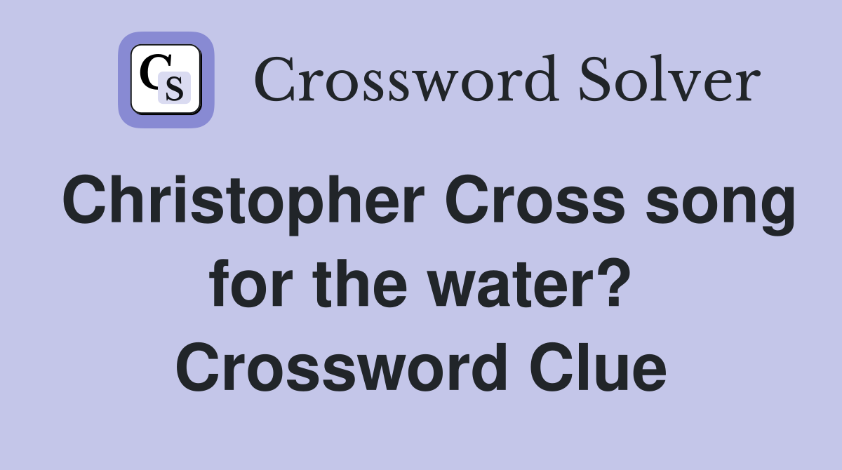 Christopher Cross song for the water? Crossword Clue