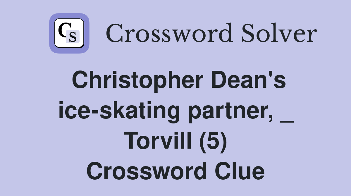 Christopher Dean's ice-skating partner, _ Torvill (5) Crossword Clue