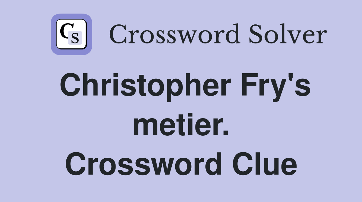 Christopher Fry's metier. Crossword Clue