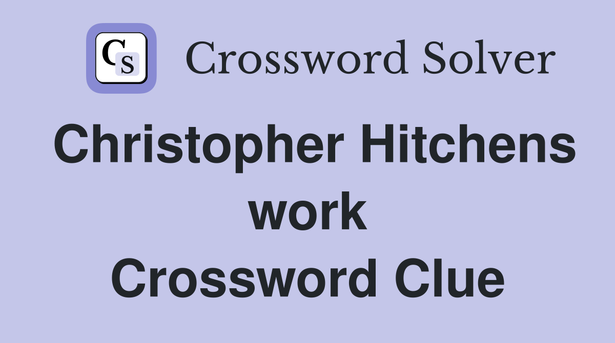 Christopher Hitchens work Crossword Clue