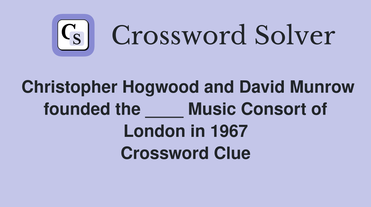 Christopher Hogwood and David Munrow founded the ____ Music Consort of London in 1967 Crossword Clue