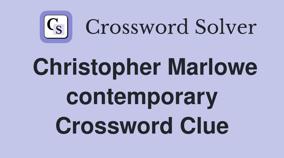 Christopher Marlowe contemporary Crossword Clue