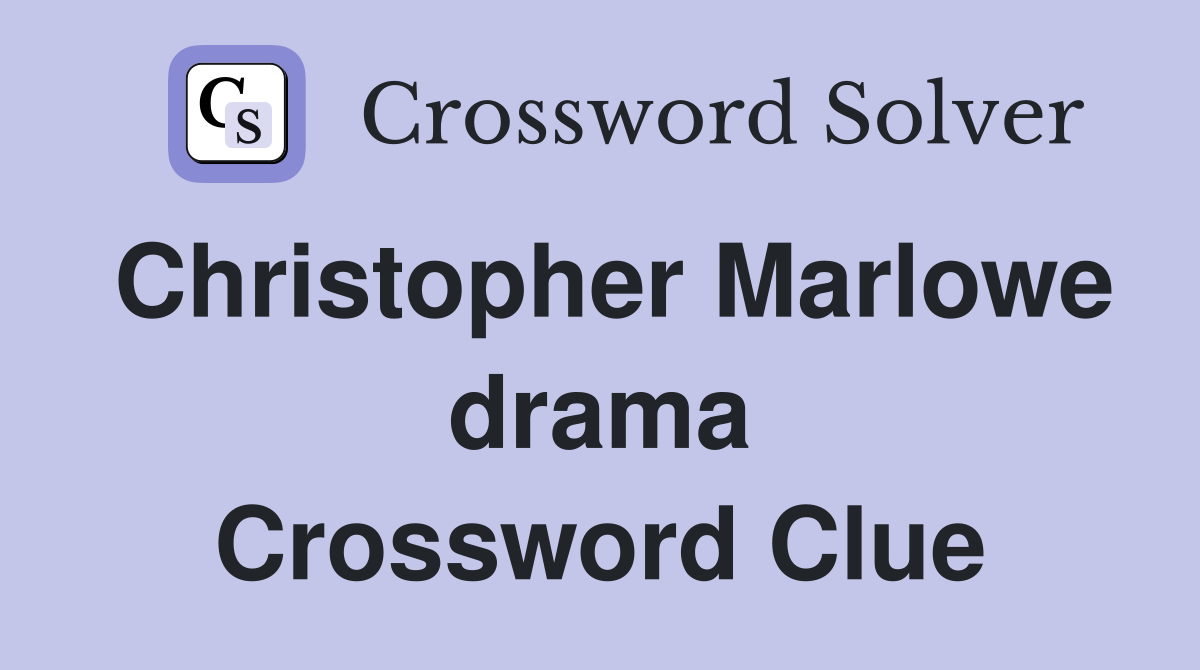 Christopher Marlowe drama Crossword Clue