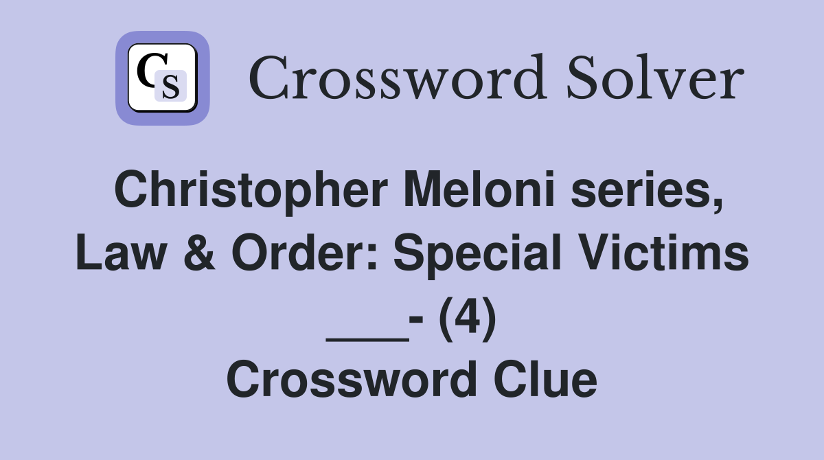 Christopher Meloni series, Law & Order: Special Victims ___- (4) Crossword Clue