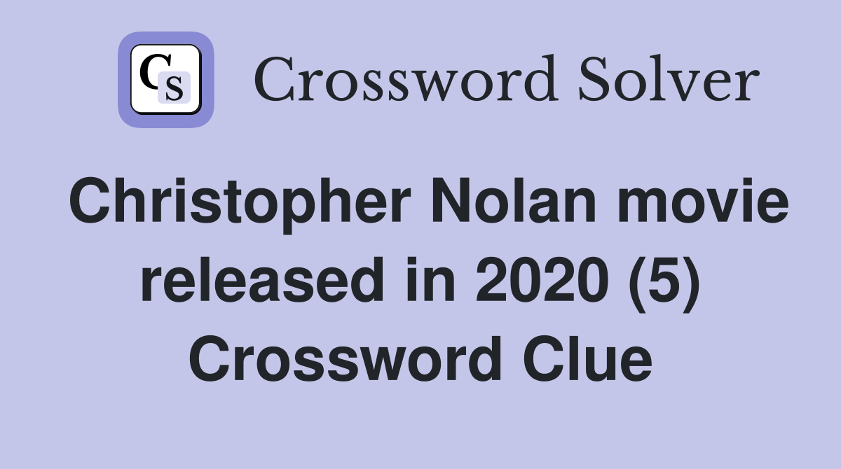 Christopher Nolan movie released in 2020 (5) Crossword Clue