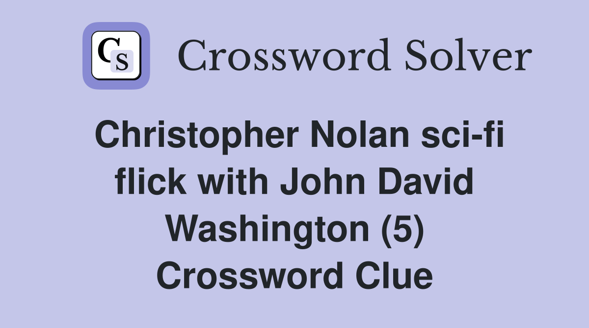 Christopher Nolan sci-fi flick with John David Washington (5) Crossword Clue