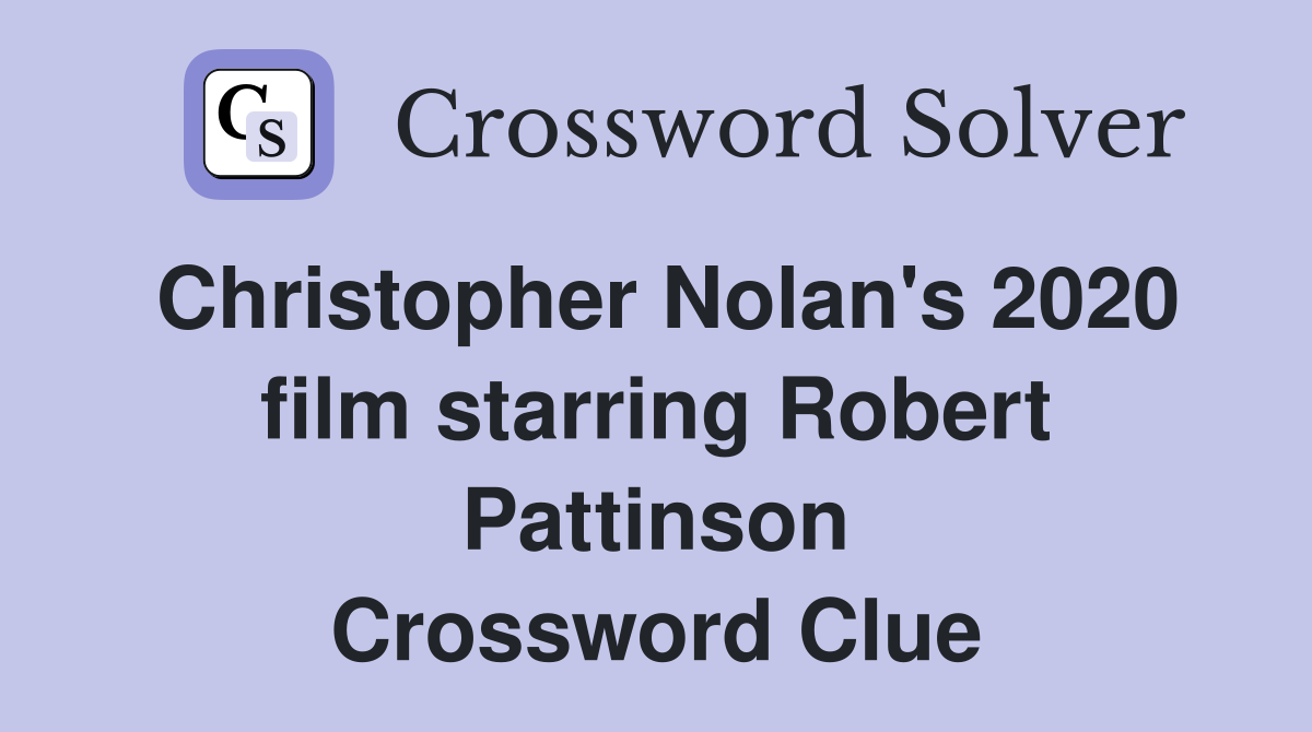 Christopher Nolan's 2020 film starring Robert Pattinson Crossword Clue