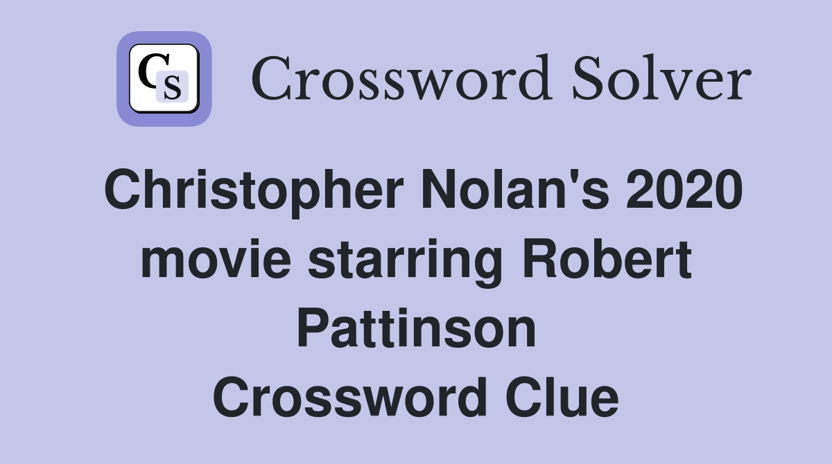 Christopher Nolan's 2020 movie starring Robert Pattinson Crossword Clue