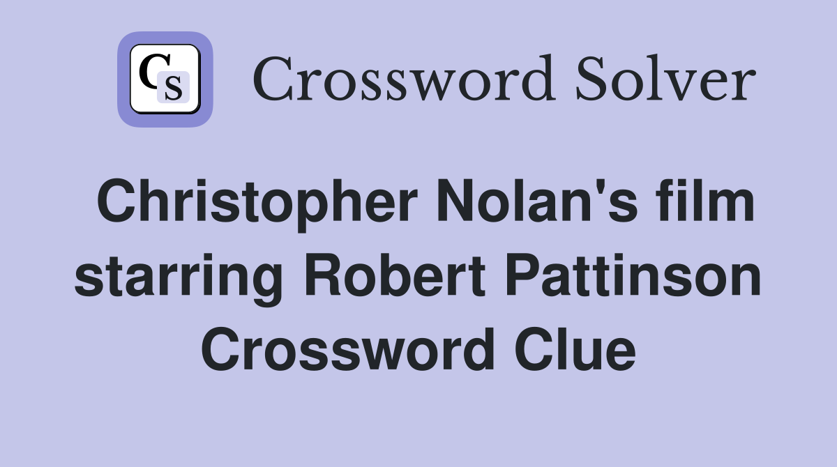 Christopher Nolan's film starring Robert Pattinson Crossword Clue