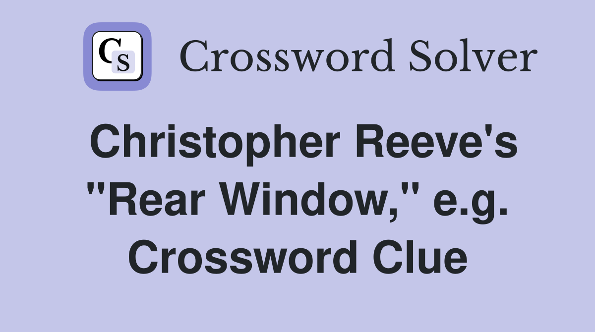 Christopher Reeve's "Rear Window," e.g. Crossword Clue