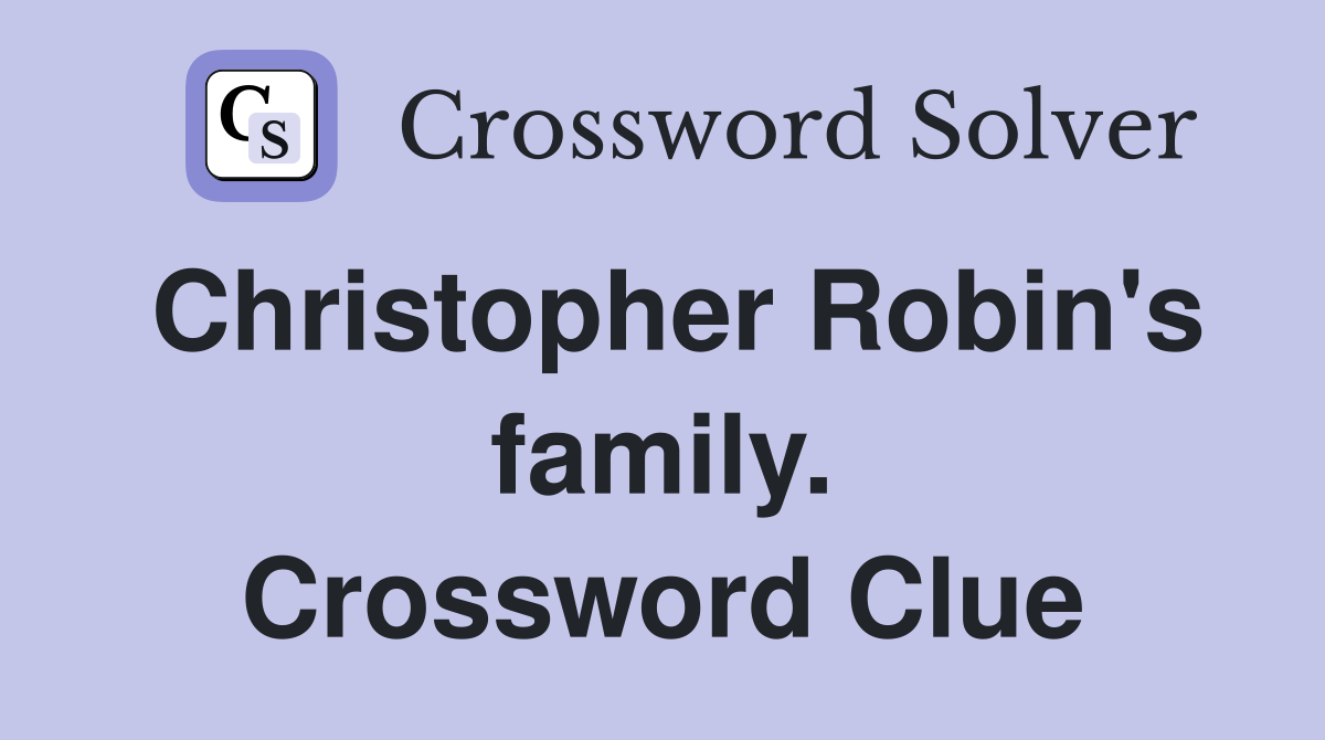 Christopher Robin's family. Crossword Clue