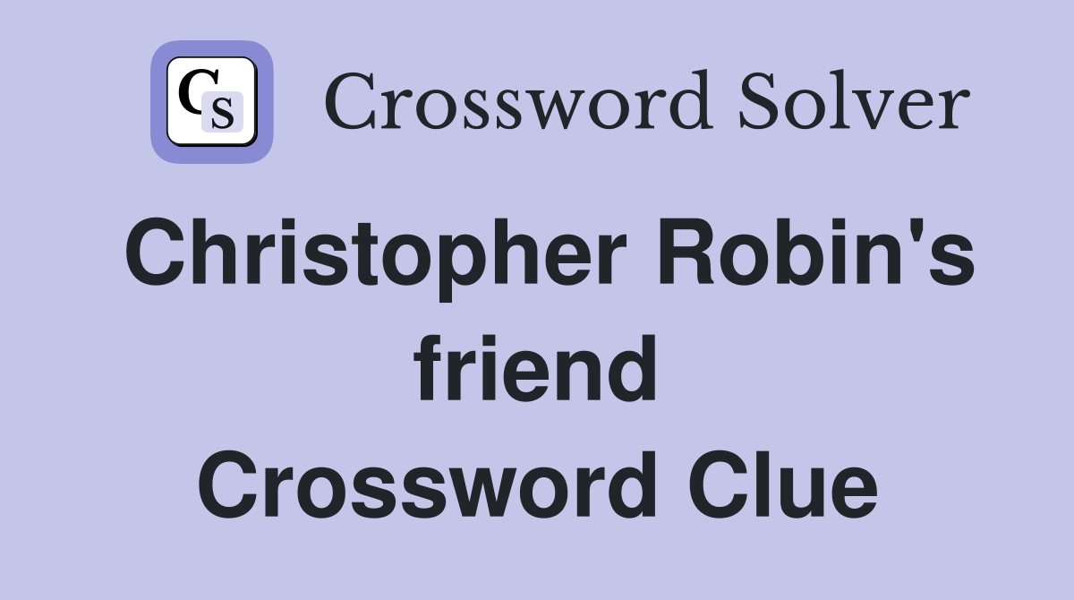 Christopher Robin's friend Crossword Clue