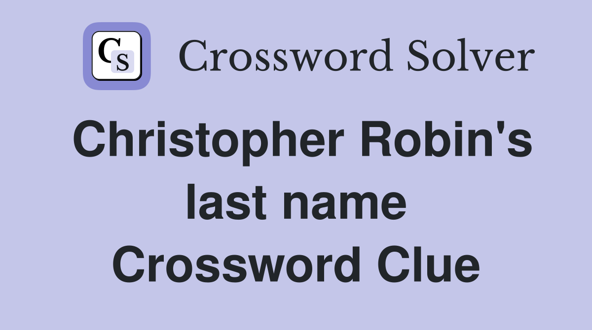 Christopher Robin's last name Crossword Clue