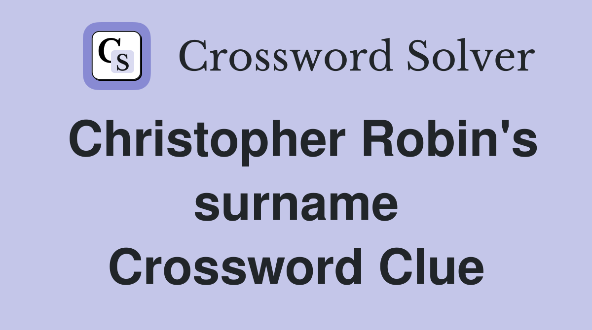 Christopher Robin's surname Crossword Clue