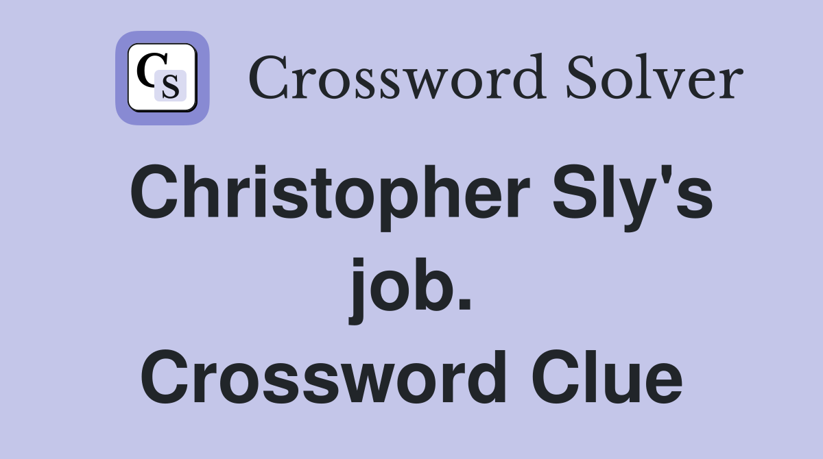 Christopher Sly's job. Crossword Clue