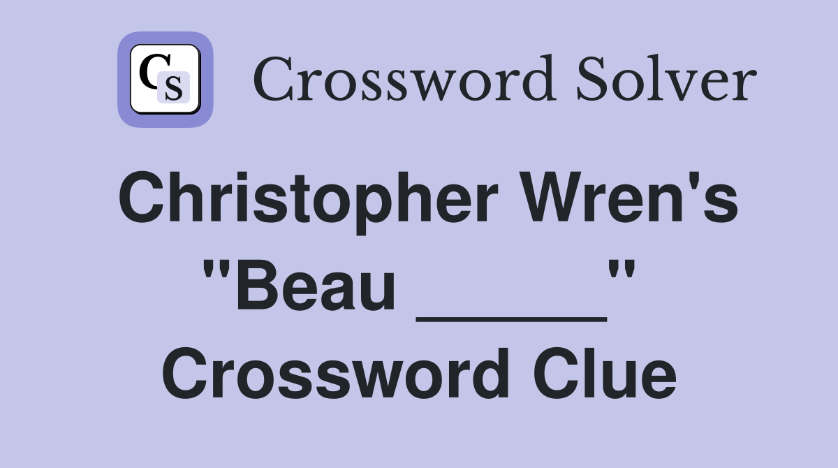 Christopher Wren's "Beau _____" Crossword Clue