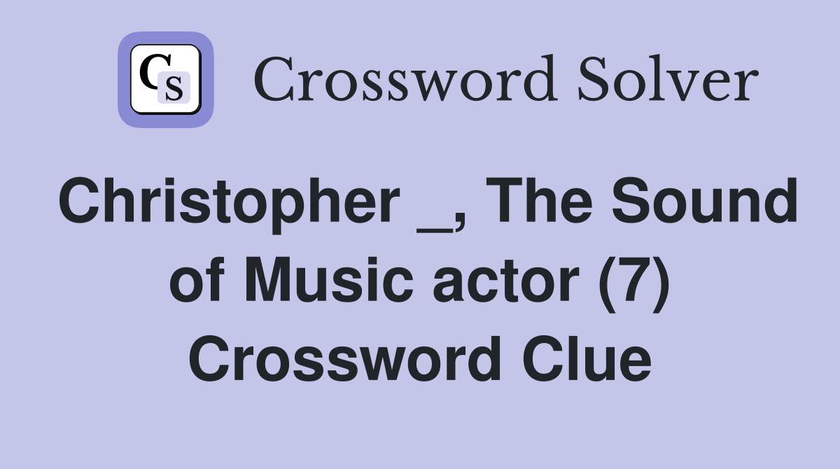 Christopher _, The Sound of Music actor (7) Crossword Clue