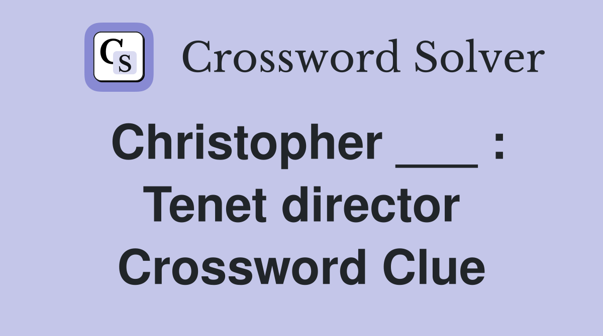 Christopher ___ : Tenet director Crossword Clue