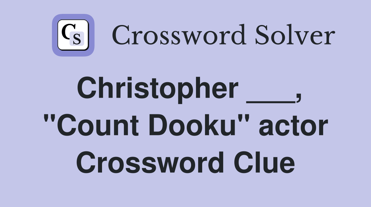 Christopher ___, "Count Dooku" actor Crossword Clue