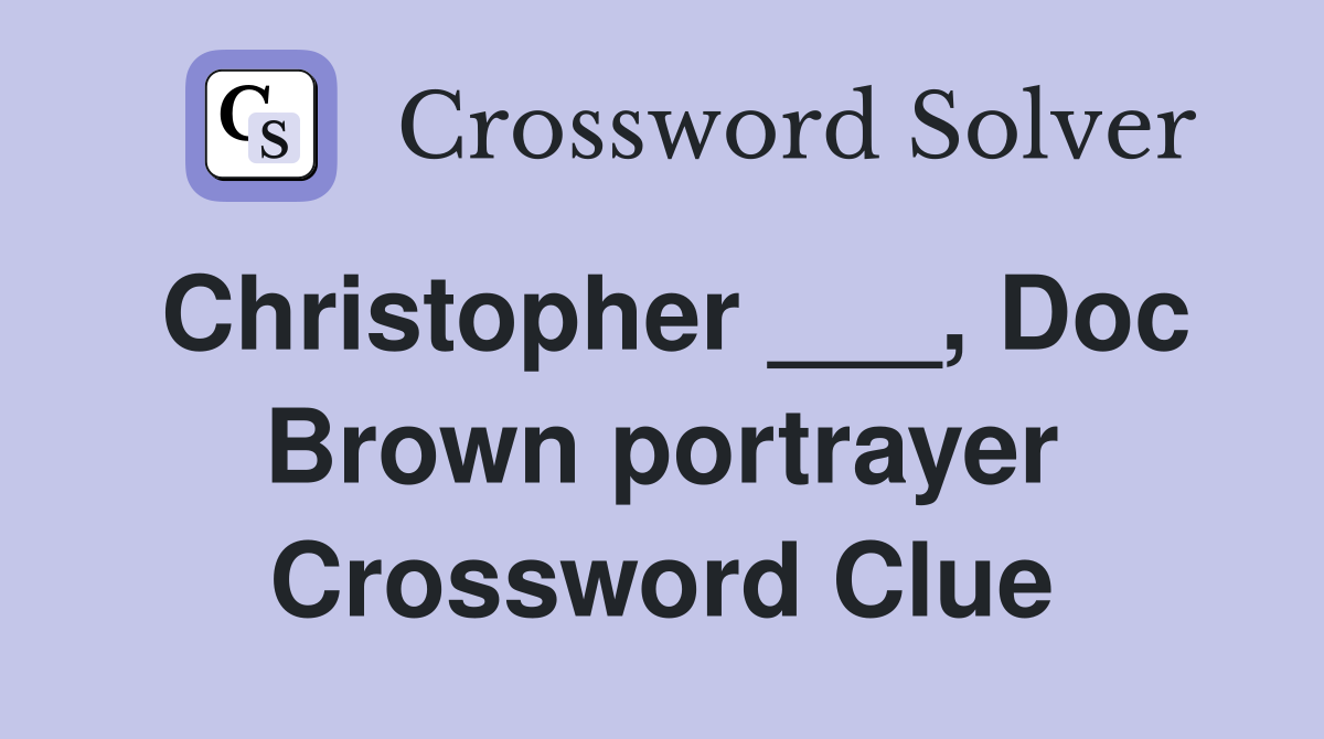 Christopher ___, Doc Brown portrayer Crossword Clue
