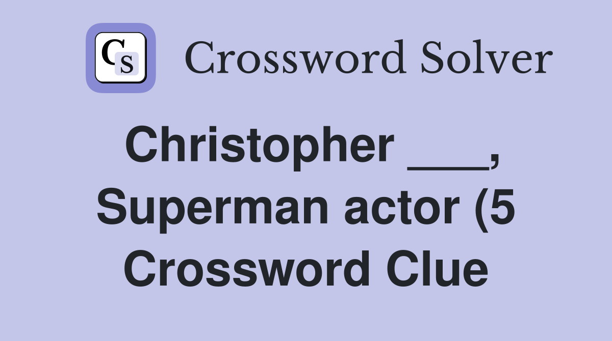 Christopher Superman actor (5) Crossword Clue Answers Christopher Superman actor (5) Crossword Clue Answers