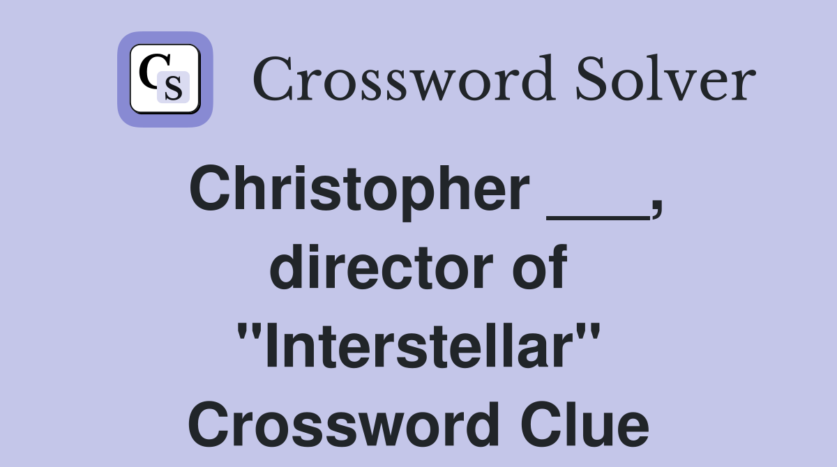 Christopher ___, director of "Interstellar" Crossword Clue