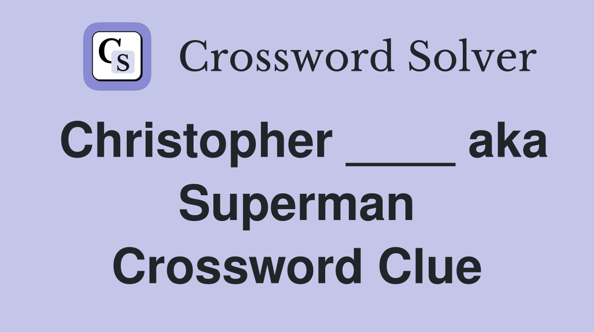 Christopher ____ aka Superman Crossword Clue