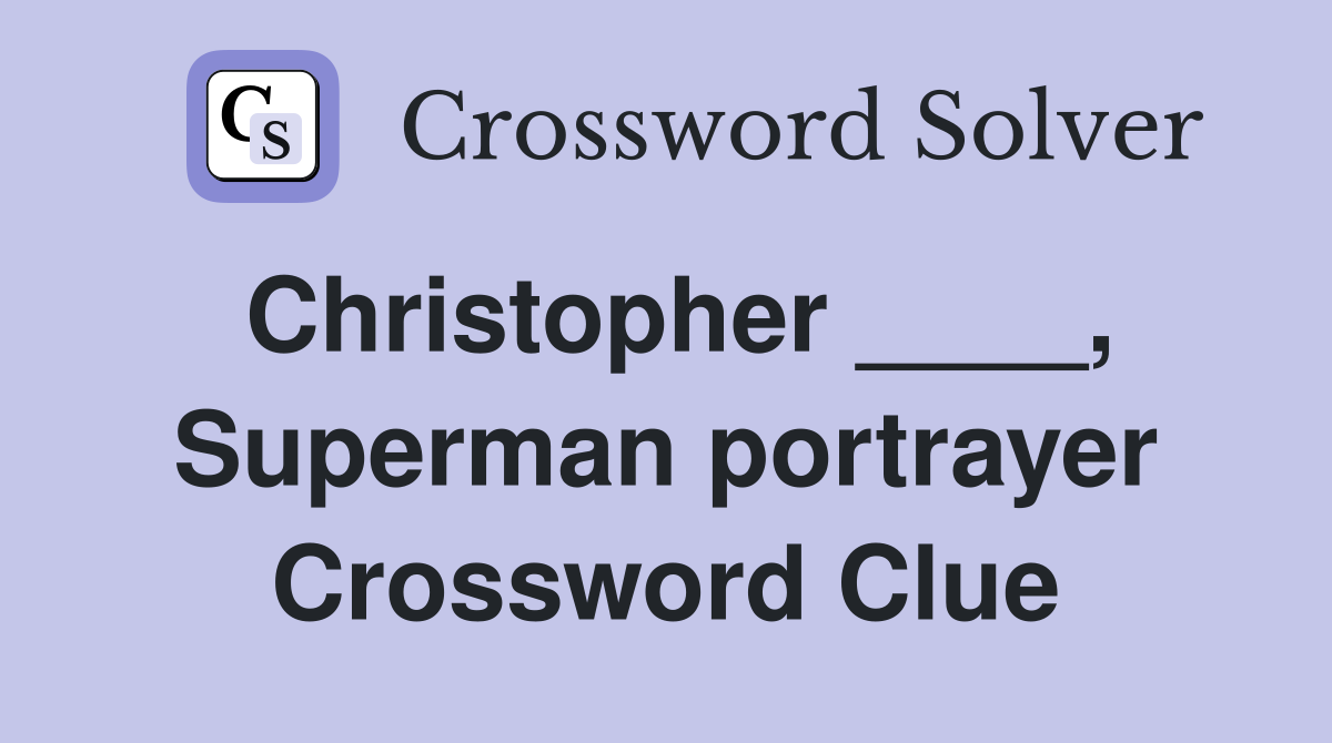 Christopher ____, Superman portrayer Crossword Clue