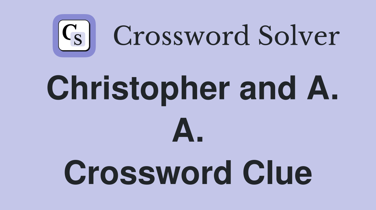 Christopher and A. A. Crossword Clue