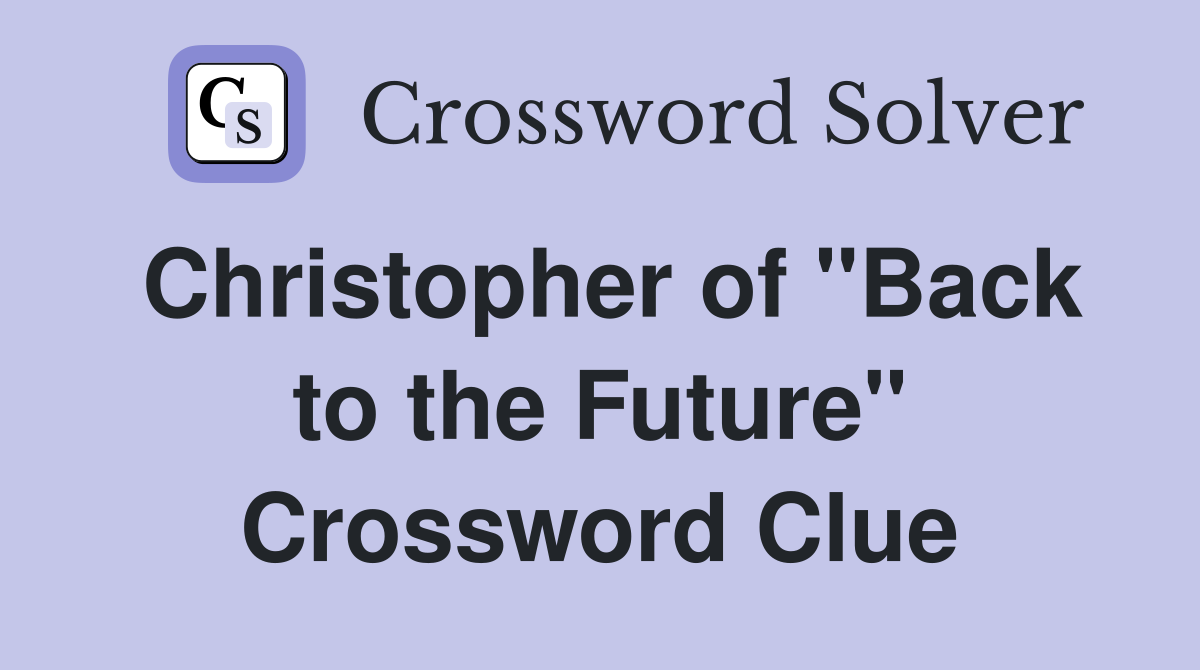 Christopher of "Back to the Future" Crossword Clue