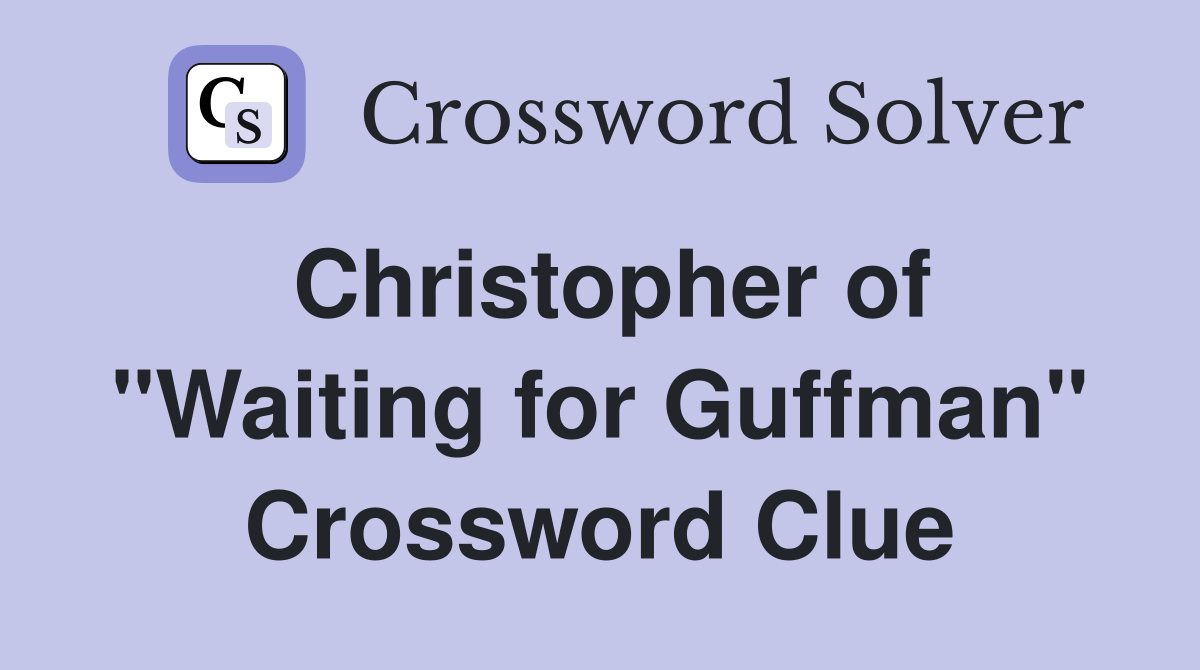 Christopher of "Waiting for Guffman" Crossword Clue