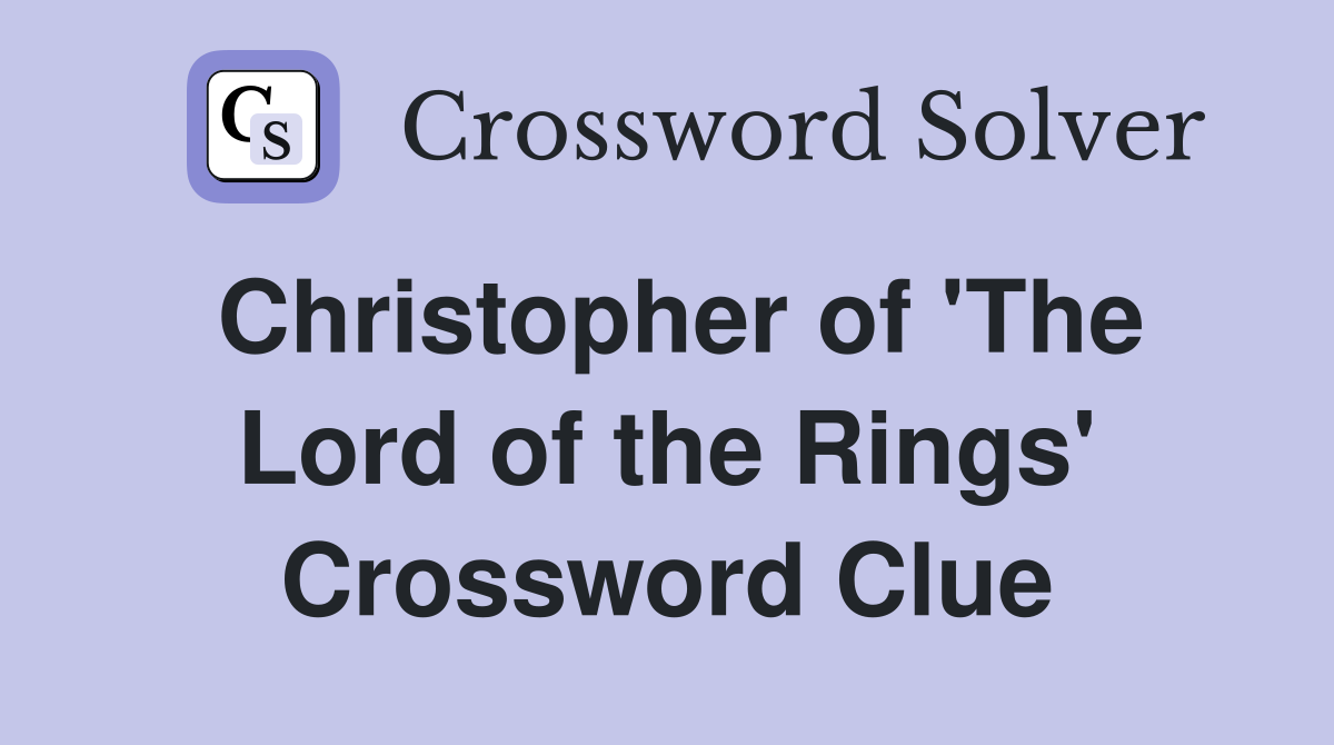 Christopher of 'The Lord of the Rings' Crossword Clue