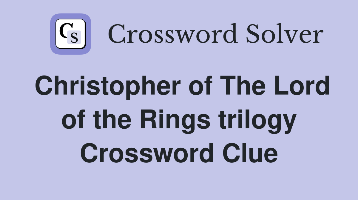 Christopher of The Lord of the Rings trilogy Crossword Clue